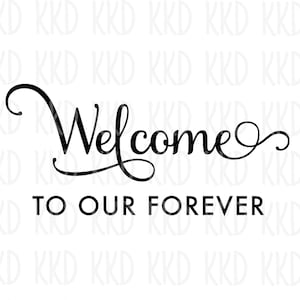 Welcome To Our Forever Quote SVG, Script Text Design, Cricut Silhouette Cut File, Digital Download