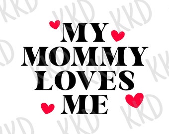 My Mommy Loves Me SVG: Mother's Day Quote (Digital Download)