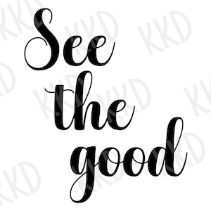 See The Good SVG, Inspirational Quote svg, Positive Mindset svg, dxf, png instant download, Cricut cut file, Silhouette cut file