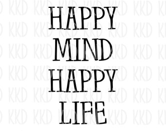 Inspirational Quote SVG Happy Mind Happy Life: Cricut Silhouette Cut File (Digital Download)