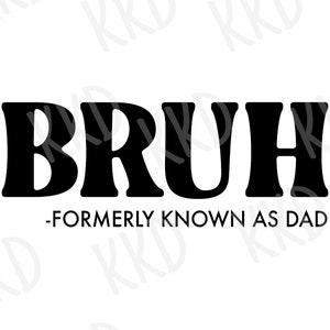 Bruh Formerly Known as Dad SVG, Dad SVG, Dad Quote, Father&#39;s Day SVG, Cricut Cut Files, Dad Shirt, Daddy, Instant Download