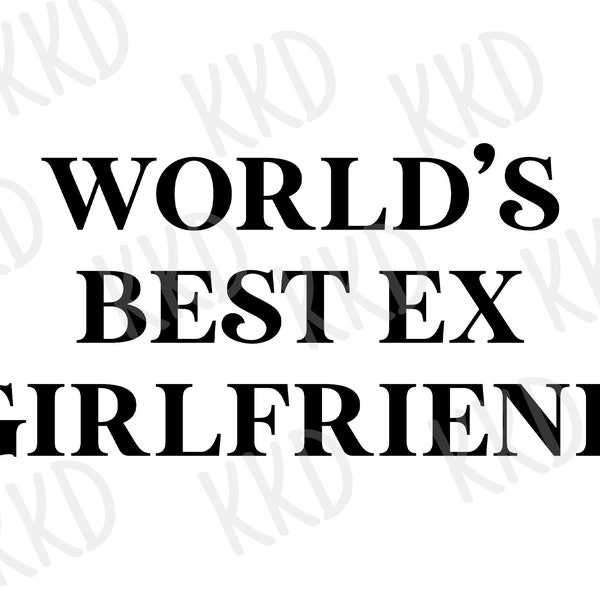 World's Best Ex Girlfriend SVG, Best EX Sign, Cricut Cameo Silhouette Brother Cut Files, Instant Download