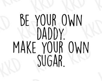 Wees je eigen papa, Sugar SVG: Krachtige quote (digitale download)