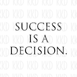 Success is a Decision SVG, Successful SVG, Motivational SVG, Motivation Quote, Cricut Cameo Silhouette Cut Files, Inspiration Cut Files