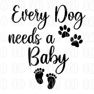Chaque chien a besoin d'un bébé SVG, faire-part de bébé SVG, faire-part de grossesse SVG, fichiers de coupe Cricut Silhouette, téléchargement immédiat, png, dxf, jpeg