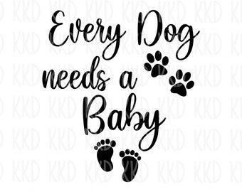 Every Dog Needs a Baby SVG, Baby Announcement SVG, Pregnancy Announcement SVG, Cricut Silhouette Cut Files, Instant Download, png, dxf, jpeg