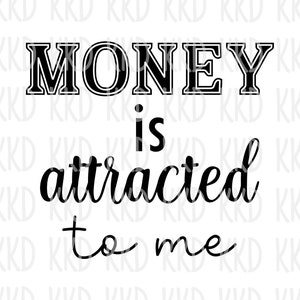 May include: Black and white text graphic that reads "MONEY is attracted to me".