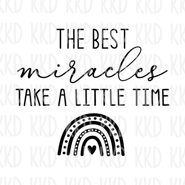 The Best Miracles Take a Little Time SVG, Pregnancy Announcement SVG, Baby Surprise, Rainbow Baby SVG, Cricut Silhouette Cameo Cut Files