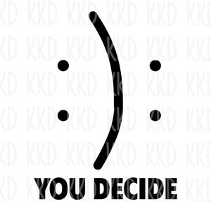 You Decide SVG Happy or Sad SVG Happiness SVG Motivierende - Etsy.de