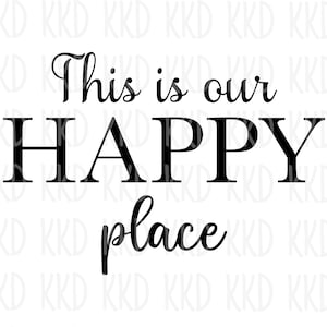 This is Our Happy Place SVG, Happy Place Quote, Home Sign, Home SVG, Home Quote, Cricut Silhouette Cut File, Digital Download