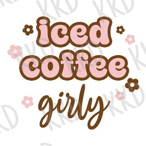 Iced Coffee Girly SVG, Iced Coffee png, Coffee SVG, Cricut Cut File, Cut Machine Files, Instant Download