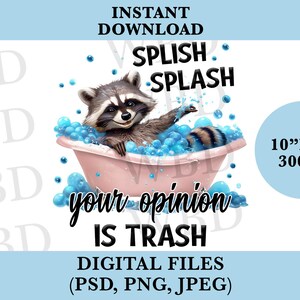 Puede incluir: Impresión de arte digital que muestra un mapache en una bañera rosa con burbujas azules. El texto dice "Splish Splash" y "Your Opinion Is Trash". La imagen mide 25,4 cm x 25,4 cm a 300 ppp.