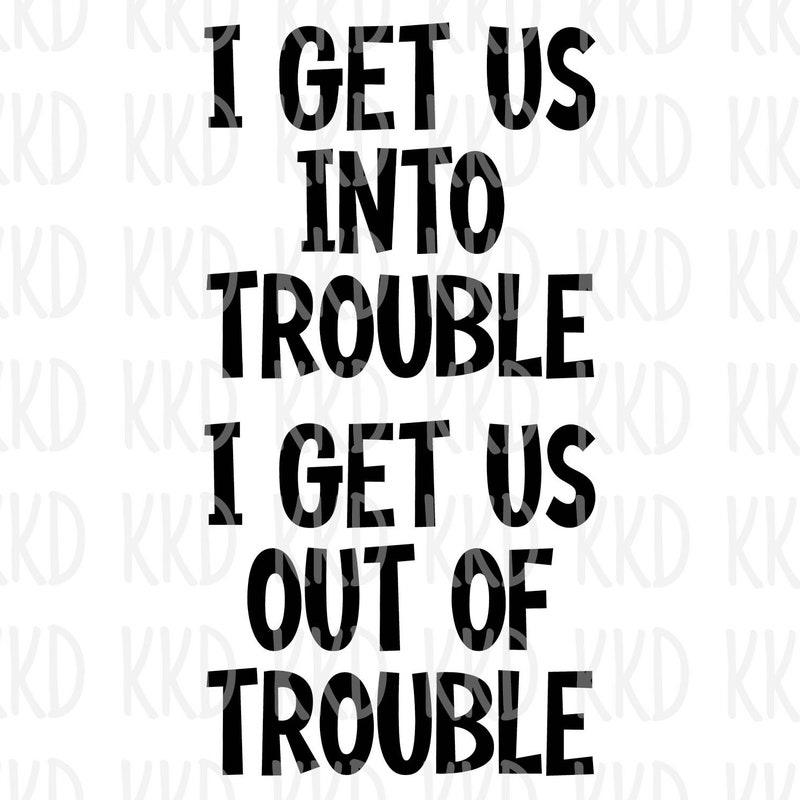I Get Us in Trouble - Etsy