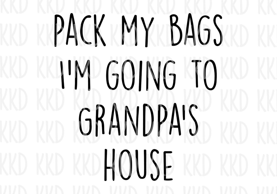 Pack My Bags I'm Going to Grandpa's House SVG Cricut Etsy