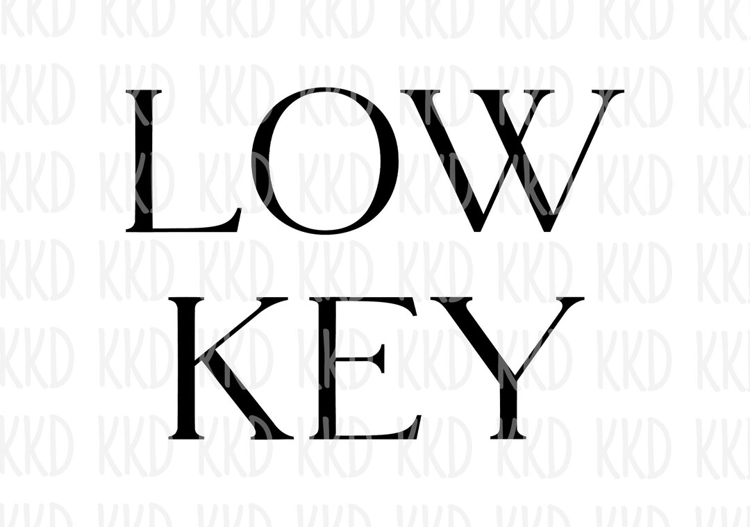 Low Key Vector Low Key SVG, Low Key Quote, Sign, Cricut Silhouette Cameo Cut File ...