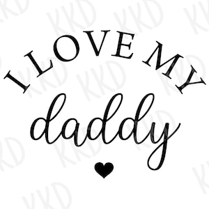 I Love My Daddy SVG, Dad svg, Dad Quote svg, Newborn svg, Dad Life instant download, Baby SVG, Kids svg, Baby Quotes svg, Cricut Cut File