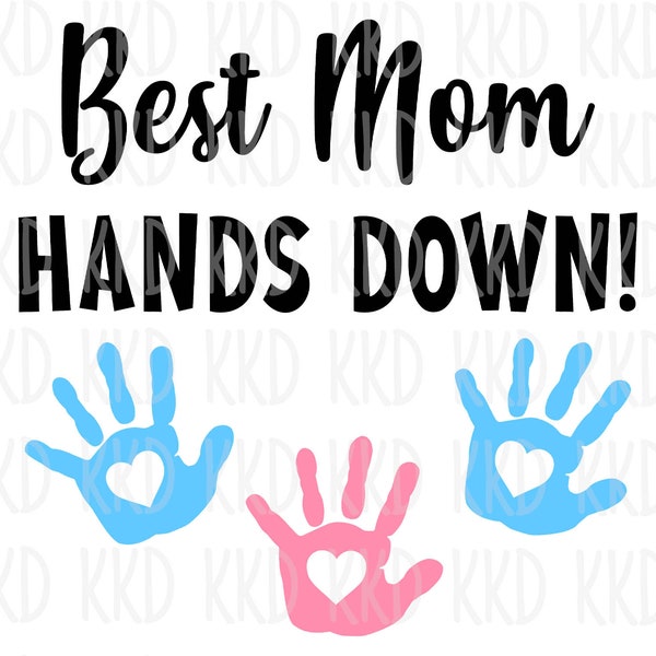 Best Mom Hands Down SVG, Mom SVG, Mom Quote SVG, Mother's Day Quote, Cricut Silhouette Cut Files, Digital Download, jpeg, png, ai, dxf