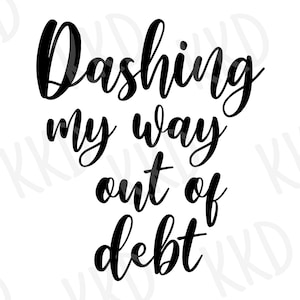 Dashing My Way Out of Debt SVG, Funny Budgeting svg, Financial Humor svg, dxf, png instant download, Debt Free svg, Money svg