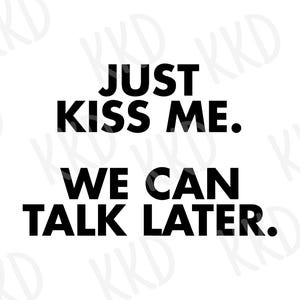 Just Kiss Me We Can Talk Later SVG, Cricut Cut-bestand, Silhouette Cut-bestand, Instant Download