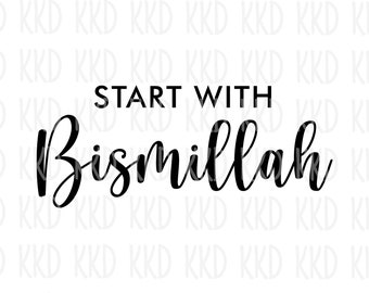 Start with Bismillah SVG, Islamic SVG, Muslim SVG, Religious svg, Religious Saying, Cricut Silhouette Cut Files, png, dxf, pdf, jpeg
