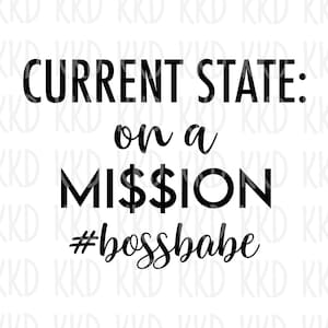 Huidige staat op een missie SVG, quote SVG, Boss Babe SVG, Cricut Cut-bestanden, digitale download