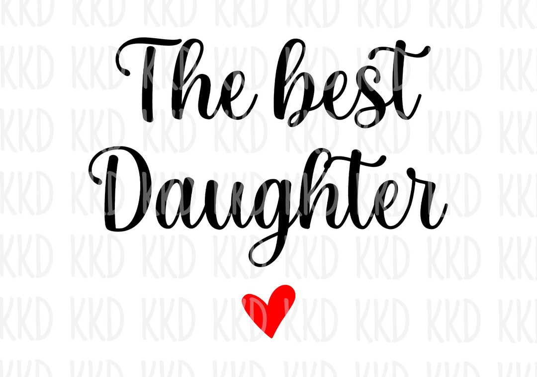 The Best Daughter SVG, Daughter Quote, Daughter Sign, Cricut Cameo Silhouette Cut Files, Digital