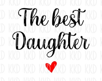 The Best Daughter SVG, Family Quote svg, Daughter Gift svg, dxf, png instant download, Cricut cut file, Silhouette cut file