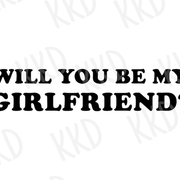 Will You Be My Girlfriend SVG, Girlfriend Proposal SVG, Cricut Cameo Silhouette Brother Cut Files, Instant Download