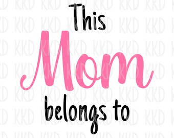 This Mom Belongs To SVG: Custom Family Name, Mother's Day Cricut File (Digital Download)