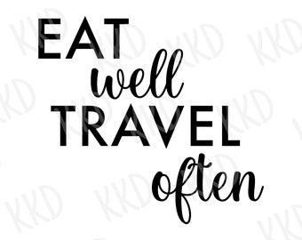 Eat Well Travel Often SVG, Inspirational SVG, Inspirational Quote, Motivational SVG, Motivational Quote, Cricut Silhouette Cut Files