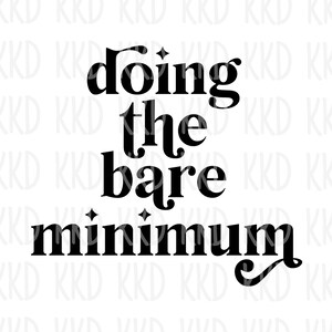 Doing the Bare Minimum SVG Funny Lazy Quote Design: Cricut Silhouette Cut File (Digital Download)