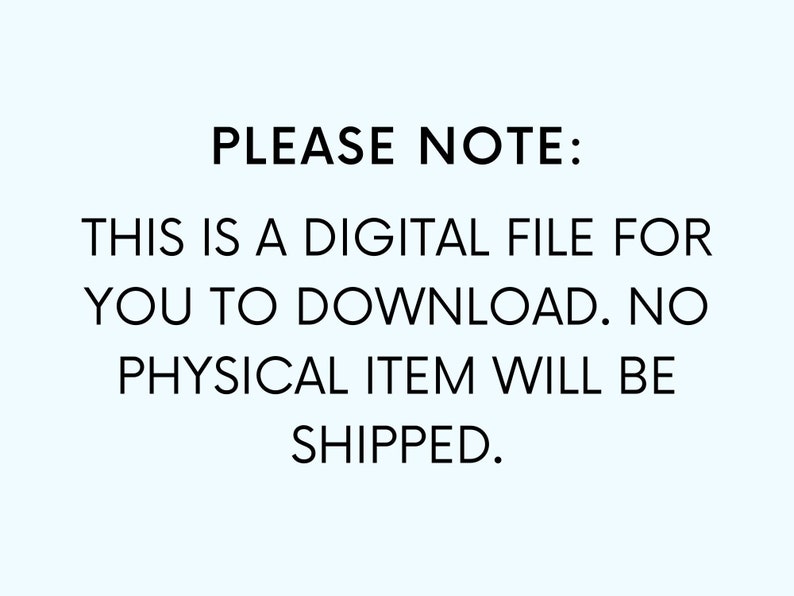 Op de afbeelding: Tekst op een witte achtergrond die luidt: "PLEASE NOTE: THIS IS A DIGITAL FILE FOR YOU TO DOWNLOAD. NO PHYSICAL ITEM WILL BE SHIPPED."