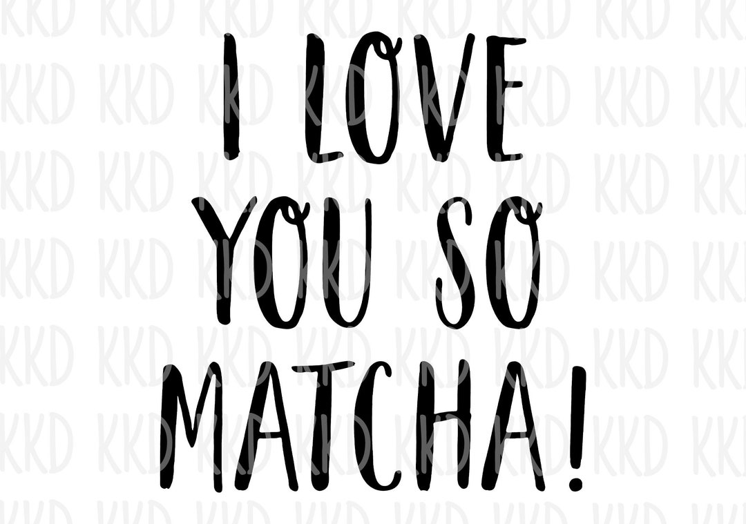 I Love You so Matcha SVG Match Quote Matcha Svg Matcha PNG Etsy