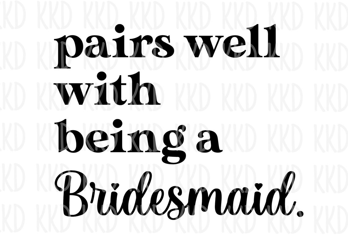 Pairs Well With Being a Bridesmaid SVG Bridesmaid Quote Will Etsy