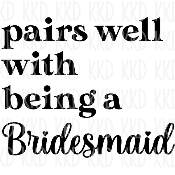 Pairs Well with Being a Bridesmaid SVG, Bridesmaid Quote, Will You Be My Bridesmaid SVG, Bridesmaid Proposal SVG, Bridesmaid Wine svg, png