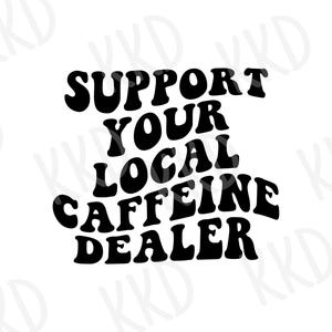 Puede incluir: Texto gráfico en blanco y negro que dice "Support Your Local Caffeine Dealer" en un estilo de fuente retro.