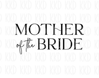 Mother Of The Bride SVG, Wedding Party Quote Clipart, Bridal Cricut and Silhouette Cut File