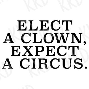 Può includere: Grafica di testo in bianco e nero che recita "Eletto un clown, aspettati un circo."