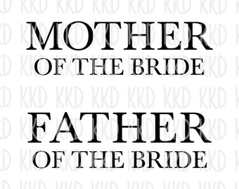 Mother & Father of the Bride SVG: Wedding Party DIY Cut Files (Digital Download)