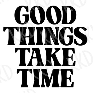 Good Things Take Time SVG | Inspirational Quote Cricut & Silhouette Cut File | Motivational Design | Instant Download