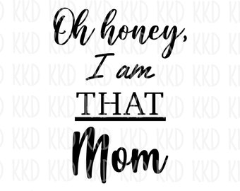 Könnte beinhalten: Schwarz-weißes Text-Motiv mit dem Text "Oh honey, I am THAT Mom".