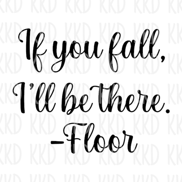 If You Fall I'll Be There Floor SVG, Funny SVG, Comedy SVG, Cricut Silhouette Cameo Cut File, Cutting Machine Files, Sublimation Design