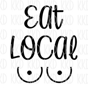 SVG "Come local" y "Lactancia materna": Diseño de camiseta con frase divertida (descarga digital)