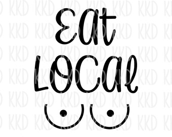 Eat Local Breastfeeding SVG: Funny Quote T-Shirt Design (Digital Download)