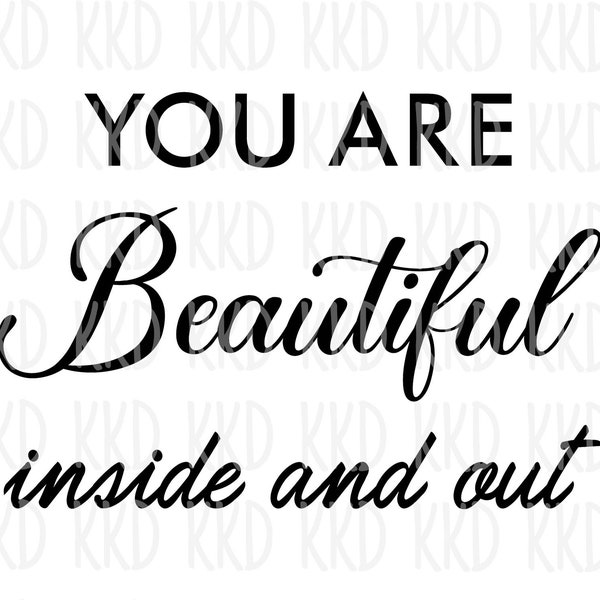 Beautiful Inside and Out SVG, Beauty in on the Inside SVG, You are Beautiful Quote, Cricut Silhouette Cut File, Instant Download, png, dxf