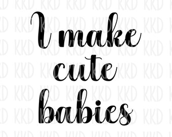SVG "Hago bebés lindos", SVG de cita divertida para padres, SVG para papá y mamá primerizos, SVG de anuncio de bebé, DXF, PNG de descarga instantánea, archivo de corte para Cricut