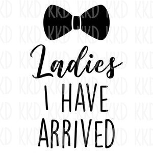 Ladies I Have Arrived SVG, Funny Baby Boy svg, Newborn Outfit svg, dxf, png instant download, Cricut cut file, Silhouette cut file