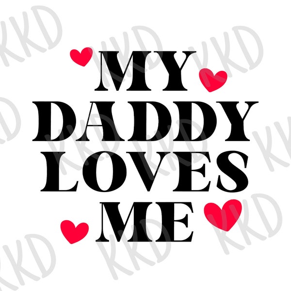 My Daddy Loves Me SVG, Baby and Daddy Quote, Cricut Cameo Silhouette Brother Cut Files, Instant Download