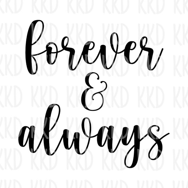 Forever and Always SVG, Love Quote, Love SVG, Cricut Silhouette Cut Files, png, jpeg, Digital Download