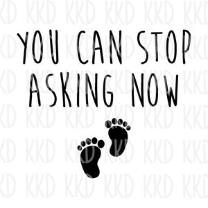 Sie können jetzt aufhören zu fragen SVG, Schwangerschaftansage SVG, Baby Überraschung, Schwangerschaftsüberraschung svg, png, dxf, Cricut Silhouette Cut Files